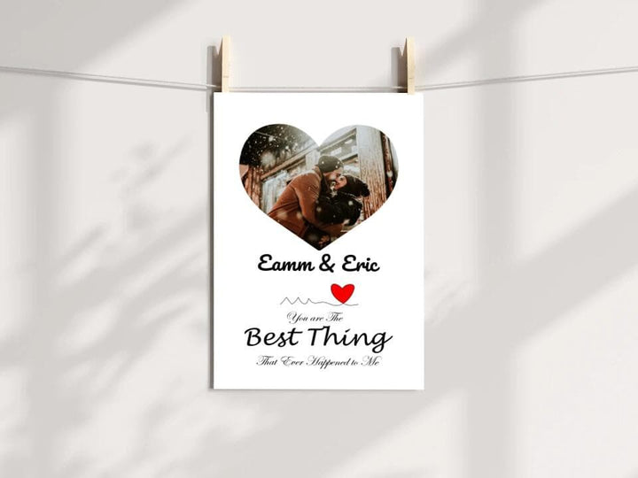 You Are The Best Thing That Ever Happened To Me Custom Photo Print Poster