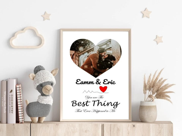 You Are The Best Thing That Ever Happened To Me Custom Photo Print Poster